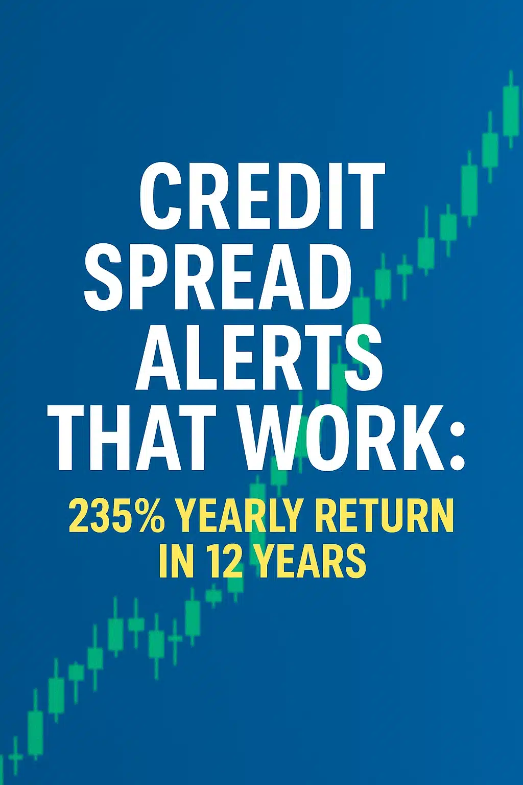 Promotional graphic showing “Credit Spread Alerts That Work: 235% Yearly Return in 12 Years” with a green candlestick chart on a blue background