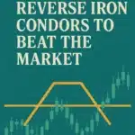 Teal background with green candlestick chart and a bold yellow profit curve illustrating the reverse iron condor strategy, topped by the headline “How I Use Reverse Iron Condors to Beat the Market” in cream-colored serif font.